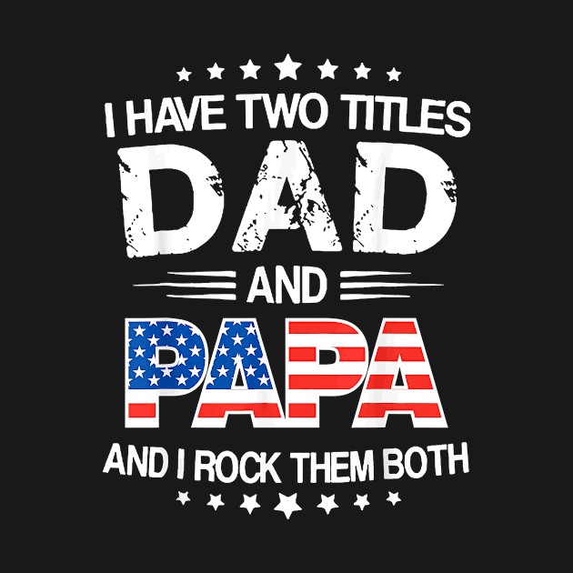 I Have Two Titles Dad And Papa Funny Father's Day by Davito Pinebu 