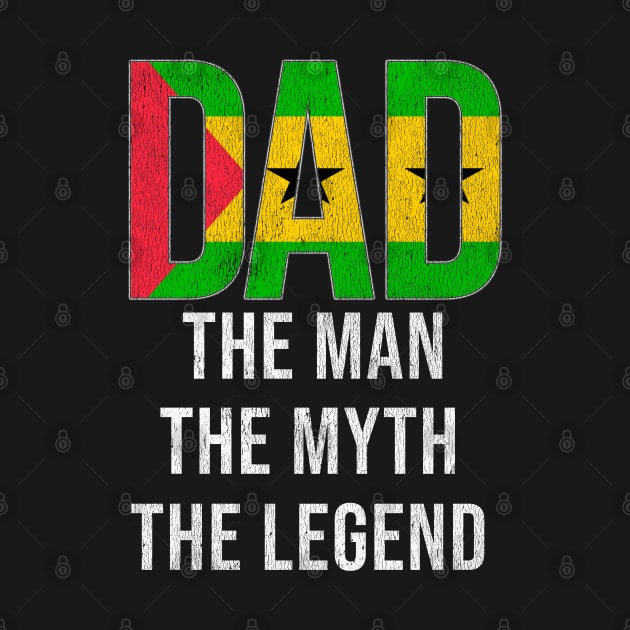 Sao Tomean Dad The Man The Myth The Legend - Gift for Sao Tomean Dad With Roots From Sao Tomean by Country Flags