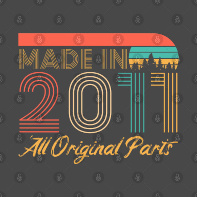 Discover Made in 2011 Birthday Gifts All Original Parts - Made In 2011 - T-Shirt