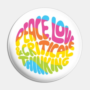 Peace, Love and Critical Thinking (Rainbow) Pin