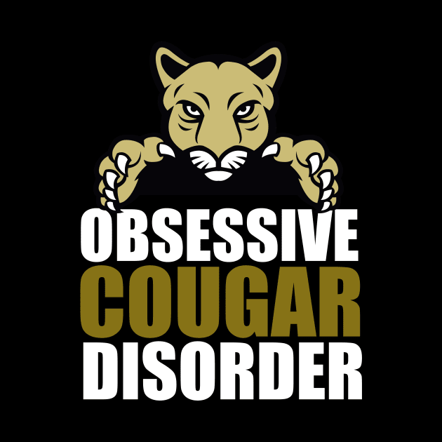 Obsessive Cougar Disorder Humor by epiclovedesigns