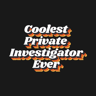 Coolest Private Investigator Ever T-Shirt