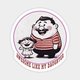 Awesome Like My Daughters - fathers day Magnet
