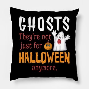 Ghosts. They're Not Just For Halloween Anymore Pillow