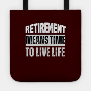 Retirement Means Time To Live Life Tote