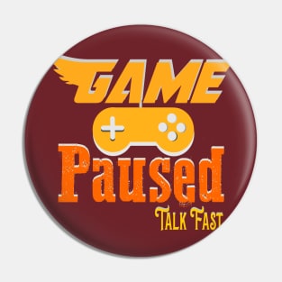 Game Paused Talk Fast Pin