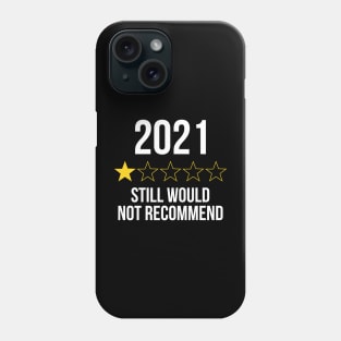 2021 Still Would Not Recommend Phone Case