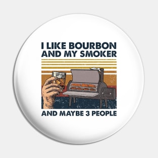 I Like Bourbon And My Smoker And Maybe 3 People Wine Vintage Shirt Pin