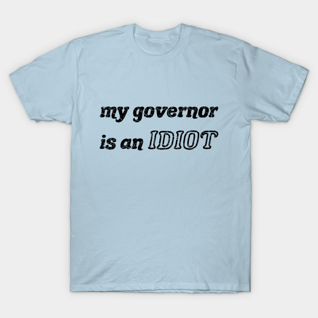 Disover My Governor Is An Idiot black - My Governor Is An Idiot - T-Shirt