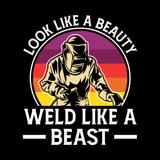 Look Like A Beauty Weld Like A Beast T Shirt For Women Men by Xamgi