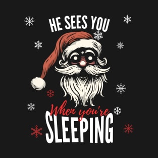 He Sees You When You're Sleeping T-Shirt