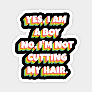 Yes, I Am A Boy No, I'm Not Cutting My Long Hair Magnet