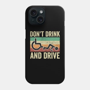 Dont Drink And Drive Funny Wheelchair Phone Case