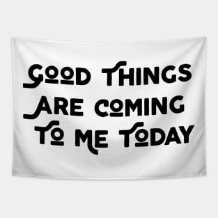 Good Things Are Coming To Me Today Tapestry