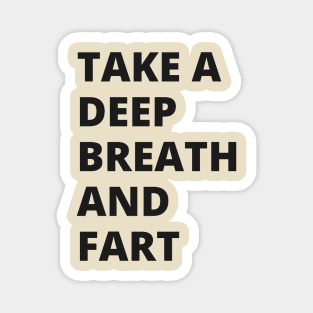 take a deep beath and fart 2 Magnet
