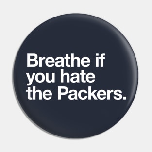 Breathe if you hate the Packers Pin