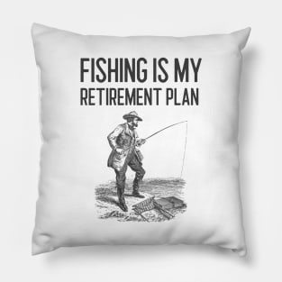 Fishing Is My Retirement Plan Pillow