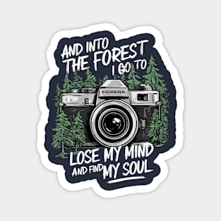 And into the forest I go to lose my mind and find my soul with camera Magnet