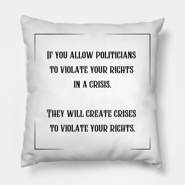 If you allow politicians to violate your rights in a crisis. Pillow by la chataigne qui vole ⭐⭐⭐⭐⭐