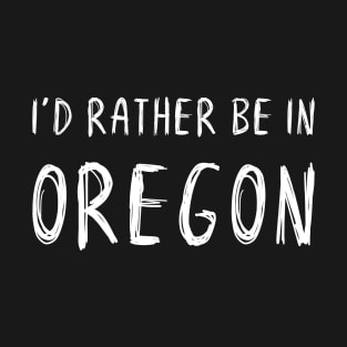 Funny 'I'D RATHER BE IN OREGON' white scribbled scratchy handwritten text T-Shirt