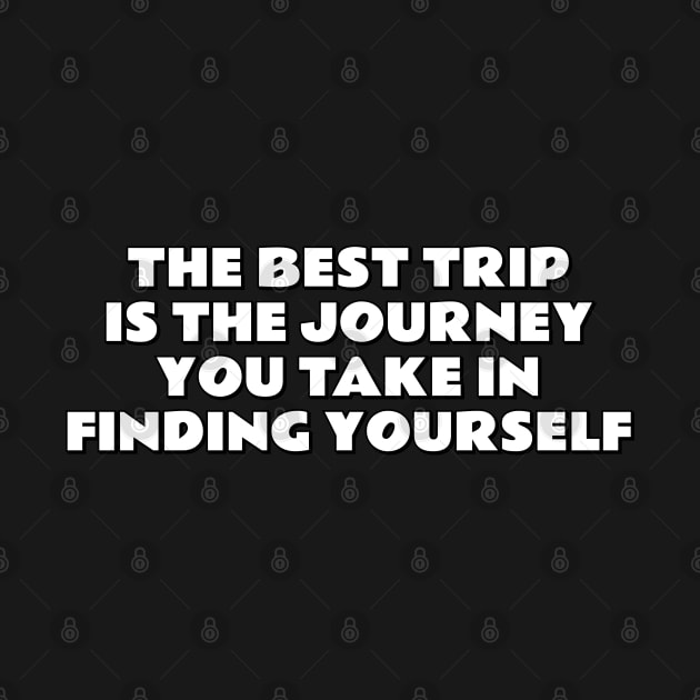 The best trip is the journey you take in finding yourself - wisdom quotes by brightnomad