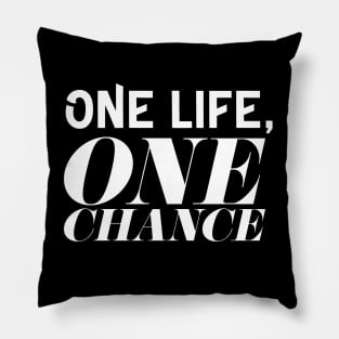 One Life, One Chance Pillow