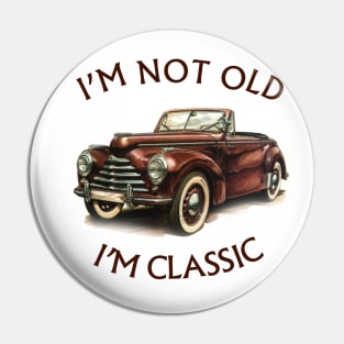 I'm Not Old I'm Classic Funny Car Graphic - American  Cabriolet Pin