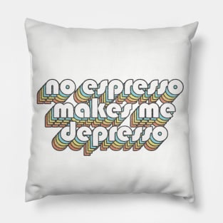 No Espresso Makes Me Depresso  /// Retro Faded-Style Typography Design Pillow