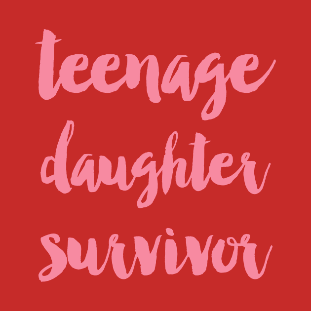 Teenage daughter survivor by allysonjohnson