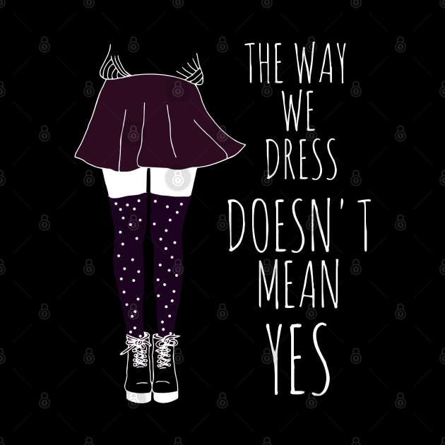 the way we dress doesn't mean yes - white by FandomizedRose