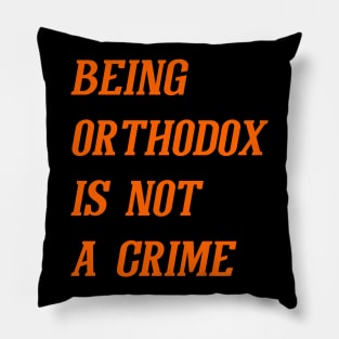 Being Orthodox Is Not A Crime (Orange) Pillow