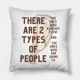 There are two types of people. Flying for everyone Pillow