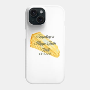 Everything is better with Cheese Phone Case