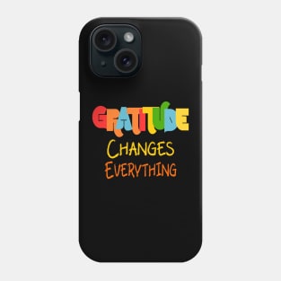 Gratitude Changes Everything Phone Case