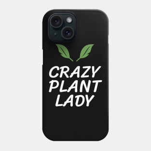 Crazy Plant Lady Gardener Garden Phone Case