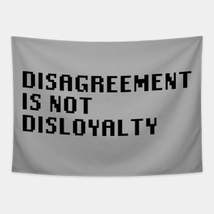 Disagreement Is Not Disloyalty Tapestry