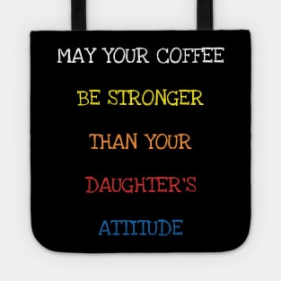 May Your Coffee Be Stronger Than Your Daughter's Attitude T-Shirt Tote