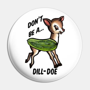 Don’t be a dill doe Pin