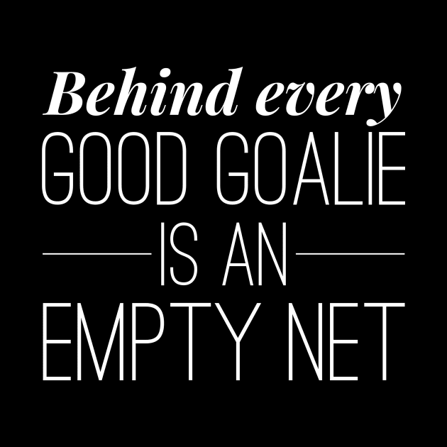 Behind Every Good Goalie is an Empty Net Soccer by nikkidawn74