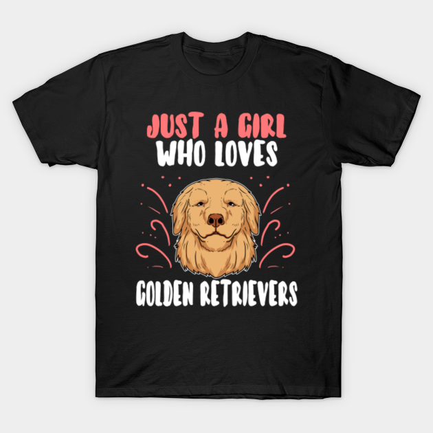 Just A Girl Who Loves Golden Retriever Dog Gift - Puppy - T-Shirt