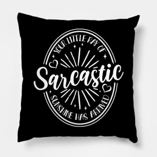 Your Little Ray of Sarcastic Sunshine Has Arrived Pillow