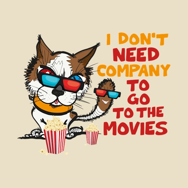 Funny Cat Funny Saying I Don’t Need Company To Go To Movies by Mamalika