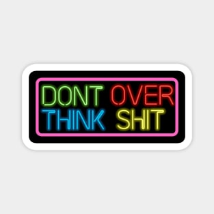 dont over think shit Magnet