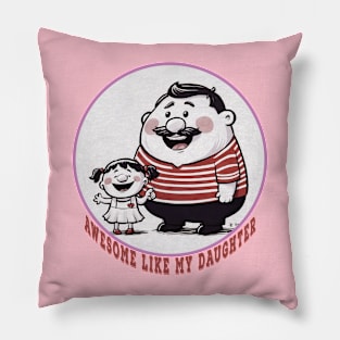 Awesome Like My Daughters - fathers day Pillow