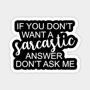 If You Don't Want A Sarcastic Answer Don't Ask Me Funny Humorous Magnet