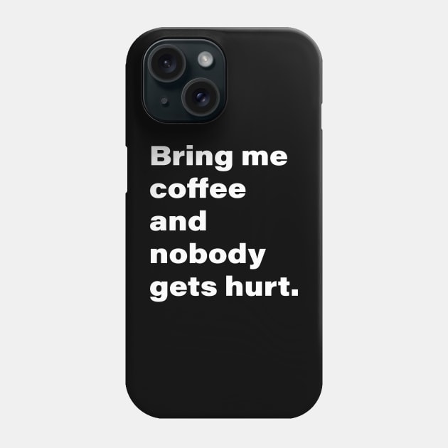 Bring me coffee and nobody gets hurt. Phone Case by INKChicDesigns