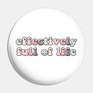 Effectively full of life Pin