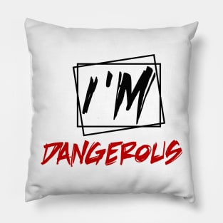 i'm dangerous Pillow