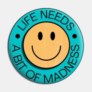 Life Needs Madness Smiley Face Pin