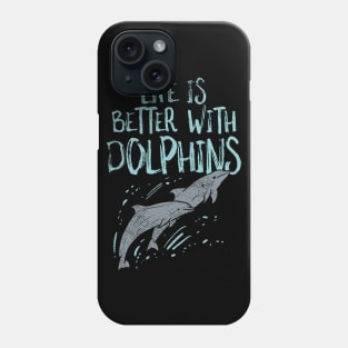 Life Is Better With Dolphins Phone Case